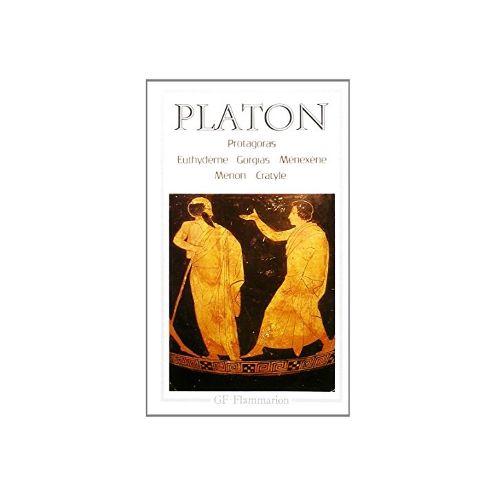 Protagoras - Euthydeme - Gorgias - Ménexène - Ménon - Cratyle